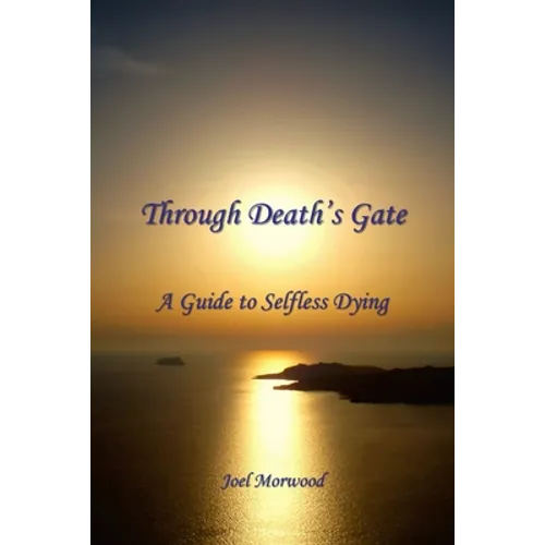 Through Death's Gate: A Guide to Selfless Dying