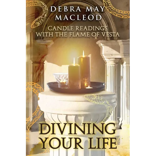 Divining Your Life: Candle Readings With The Flame of Vesta