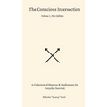 The Conscious Intersection: A Collection of Mantras & Meditations for Everyday Survival.