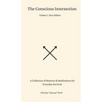 The Conscious Intersection: A Collection of Mantras & Meditations for Everyday Survival.