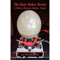 The Rain Maker Device - A Path to Harness Mother Nature