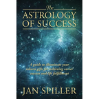 The Astrology of Success: A Guide to Illuminate Your Inborn Gifts for Achieving Career Success and Life Fulfillment - Paperback