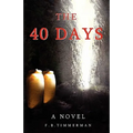 The 40 Days: A Novel: A Story about Jesus Christ and the Days Before He Returned to Heaven