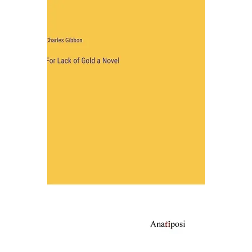 For Lack of Gold a Novel