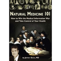 Natural Medicine 101: How to Win the Medical Information War and Take Control of Your Health