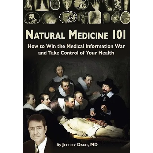 Natural Medicine 101: How to Win the Medical Information War and Take Control of Your Health