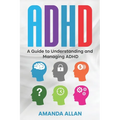 ADHD: A Guide to Understanding and Managing ADHD