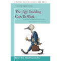 The Ugly Duckling Goes to Work: Wisdom for the Workplace from the Classic Tales of Hans Christian Andersen