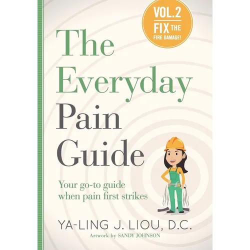 Fix the Fire Damage (The Everyday Pain Guide #2): Your go-to guide when pain first strikes