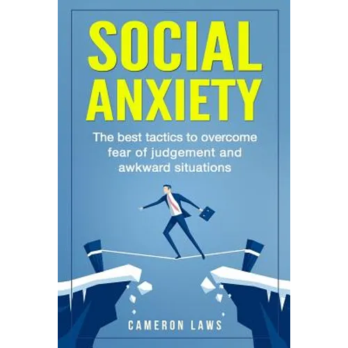 Social Anxiety: The Best Tactics To Overcome Fear Of Judgement And Awkward Situations