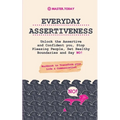 Everyday Assertiveness: Unlock the Assertive and Confident you, Stop Pleasing People, Set Healthy Boundaries and Say NO! (Workbook to Transform your L