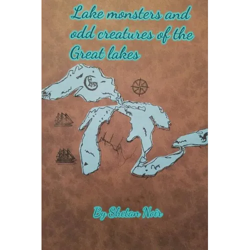 Lake Monsters and odd creatures of the Great Lakes