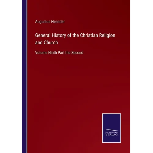 General History of the Christian Religion and Church: Volume Ninth Part the Second