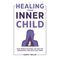 Healing Your Inner Child: Stop People-Pleasing, Set Healthy Boundaries, and Build Self-Trust