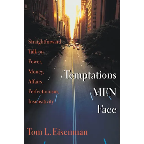 Temptations Men Face: Straightforward Talk on Power, Money, Affairs, Perfectionism, Insensitivity