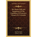 The Muster Roll And Equipment Of The Expedition Of Francisco Vazquez De Coronado