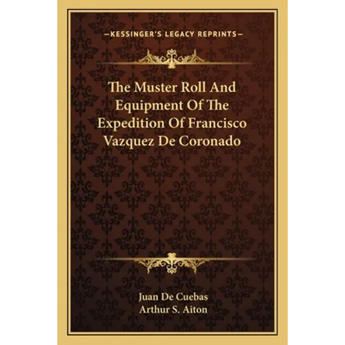 The Muster Roll And Equipment Of The Expedition Of Francisco Vazquez De Coronado