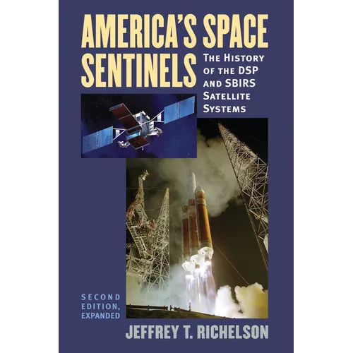 America's Space Sentinels: The History of the DSP and SBIRS Satellite Systems