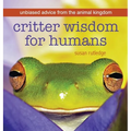 Critter Wisdom For Humans: Unbiased Advice From the Animal Kingdom