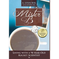 Mister B: Living with a 98-Year-Old Rocket Scientist