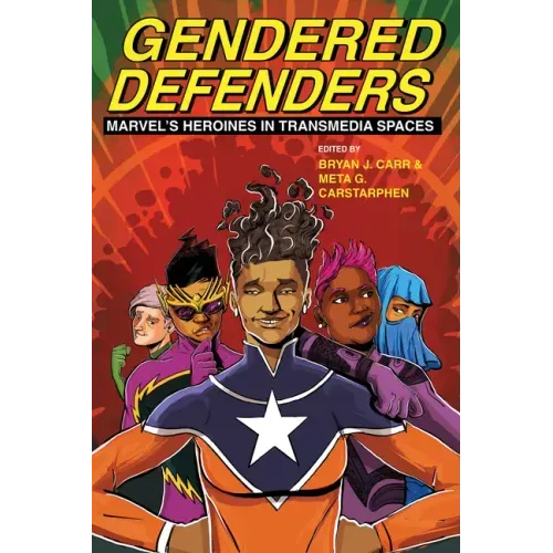 Gendered Defenders: Marvel's Heroines in Transmedia Spaces