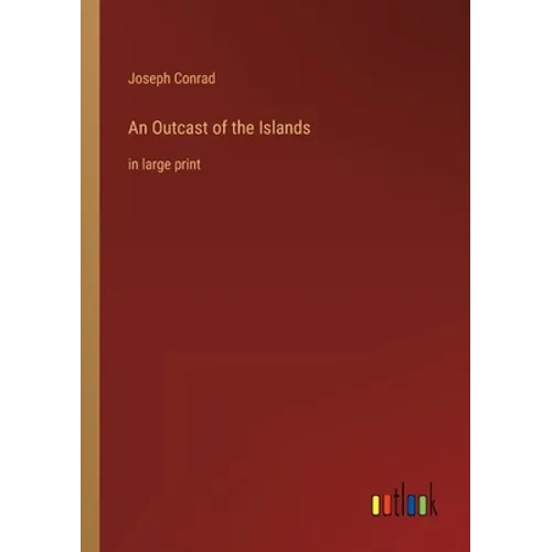 An Outcast of the Islands: in large print