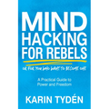 Mind Hacking for Rebels: A Practical Guide to Power and Freedom