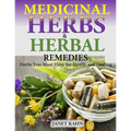 Medicinal Herbs and Herbal Remedies: Herbs You Must Have for Health and Healing