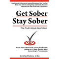 Get Sober Stay Sober: The Truth about Alcoholism