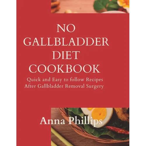 No Gallbladder Diet Cookbook: Quick and Easy to follow Recipes After Gallbladder Removal Surgery