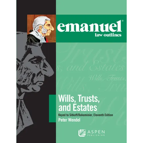 Emanuel Law Outlines for Wills, Trusts, and Estates Keyed to Sitkoff and Dukeminier