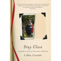 Stay Close: A Mother's Story of Her Son's Addiction