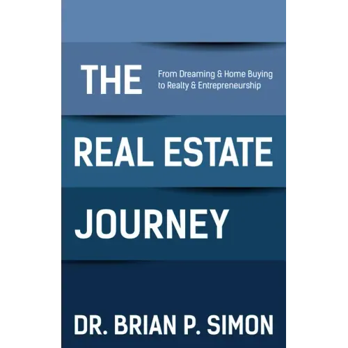 The Real Estate Journey: From Dreaming and Home Buying to Realty and Entrepreneurship