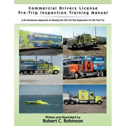 Commercial Drivers License Pre-Trip Inspection Training Manual: A no nonsense approach to passing the CDL pre-trip inspection on the first try