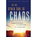 On the Other Side of Chaos: Understanding the Addiction of a Loved One