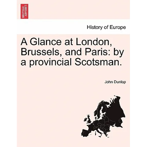 A Glance at London, Brussels, and Paris: By a Provincial Scotsman.