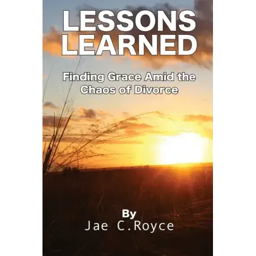 Lessons Learned: Finding Grace Amid the Chaos of Divorce