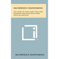 Alcoholics Anonymous: The Story Of How More Than One Hundred Men Have Recovered From Alcoholism