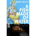 A Fish Made Of Water