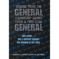 Orders from the General...Leadership Advice from a Two-Star General: Rise Above . . . Use a Military Mindset for Success in Any Field.