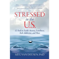 Stressed in the U.S.: 12 Tools to Tackle Anxiety, Loneliness, Tech Addiction, and More
