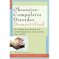 Obsessive-Compulsive Disorder Demystified: An Essential Guide for Understanding and Living with OCD