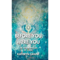 Before You Were You: The Metamorphosis of a Soul