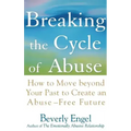 Breaking the Cycle of Abuse: How to Move Beyond Your Past to Create an Abuse-Free Future