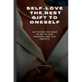 Self-Love the Best Gift to Oneself: (35 things you need to do to love yourself and live happily)