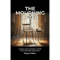 The Mourning After: A Raw and Honest Guide for Anyone Grieving