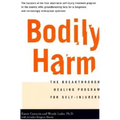 Bodily Harm: The Breakthrough Healing Program for Self-Injurers