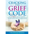 Cracking the Grief Code: The Healing Power of the Orb Phenomenon, After-Death Communication, Near-Death Experiences, Pre-Birth Contracts, Past