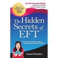 The Hidden Secrets of EFT: An Uncensored Guide to Using EFT to Promote DRAMATIC Lifestyle Change