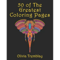50 of The Greatest Coloring Book: Adult Coloring Book: Stress Relieving Designs of Animals, Mandalas, Flowers, Mythical Creatures, Nature Pages, Geome